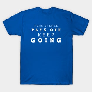 Persistence Pays Off Keep Going T-Shirt